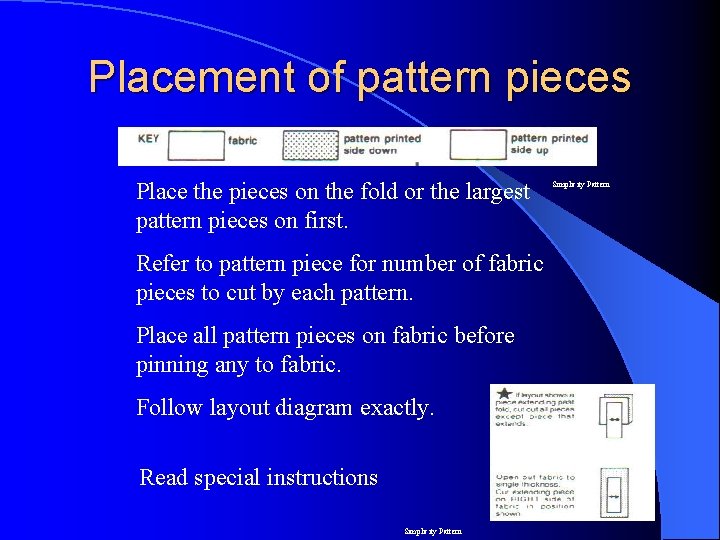 Placement of pattern pieces Place the pieces on the fold or the largest pattern Placement of pattern pieces Place the pieces on the fold or the largest pattern