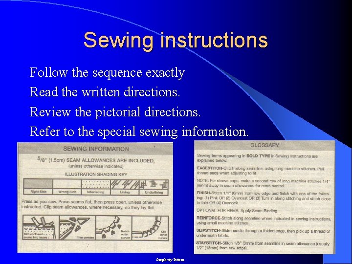 Sewing instructions Follow the sequence exactly Read the written directions. Review the pictorial directions. Sewing instructions Follow the sequence exactly Read the written directions. Review the pictorial directions.