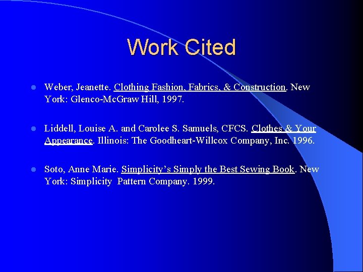 Work Cited l Weber, Jeanette. Clothing Fashion, Fabrics, & Construction. New York: Glenco-Mc. Graw Work Cited l Weber, Jeanette. Clothing Fashion, Fabrics, & Construction. New York: Glenco-Mc. Graw