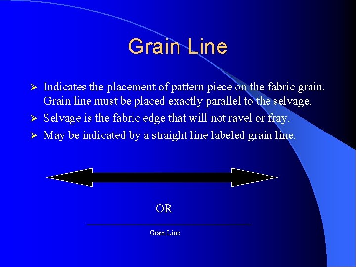Grain Line Indicates the placement of pattern piece on the fabric grain. Grain line Grain Line Indicates the placement of pattern piece on the fabric grain. Grain line