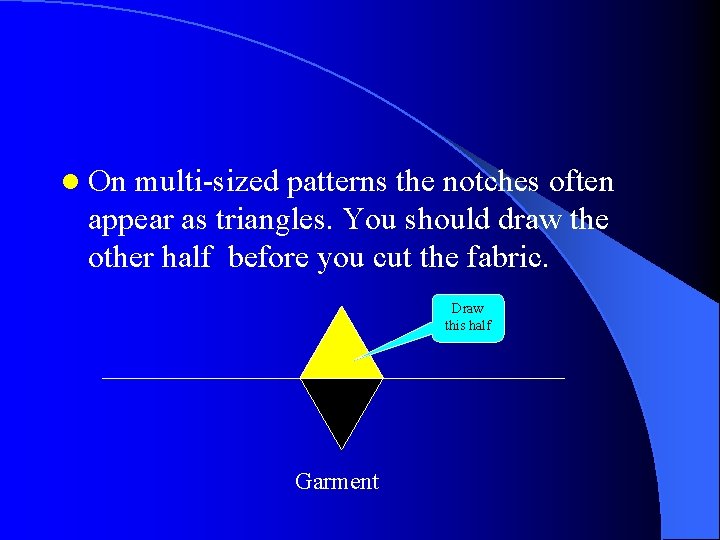 l On multi-sized patterns the notches often appear as triangles. You should draw the l On multi-sized patterns the notches often appear as triangles. You should draw the