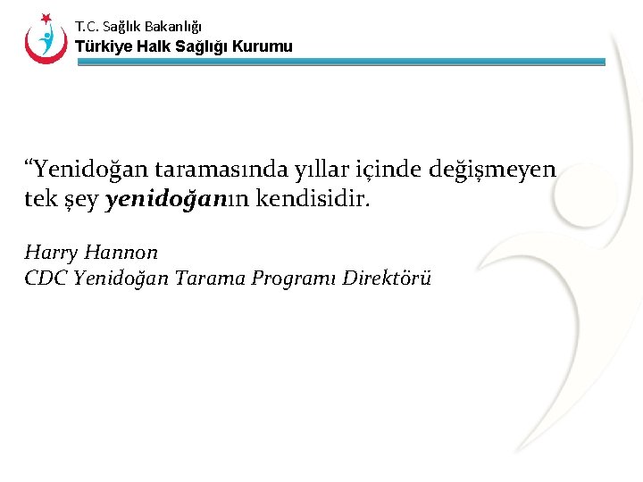 T. C. Sağlık Bakanlığı Türkiye Halk Sağlığı Kurumu “Yenidoğan taramasında yıllar içinde değişmeyen tek