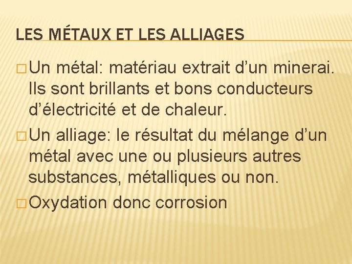 LES MÉTAUX ET LES ALLIAGES � Un métal: matériau extrait d’un minerai. Ils sont