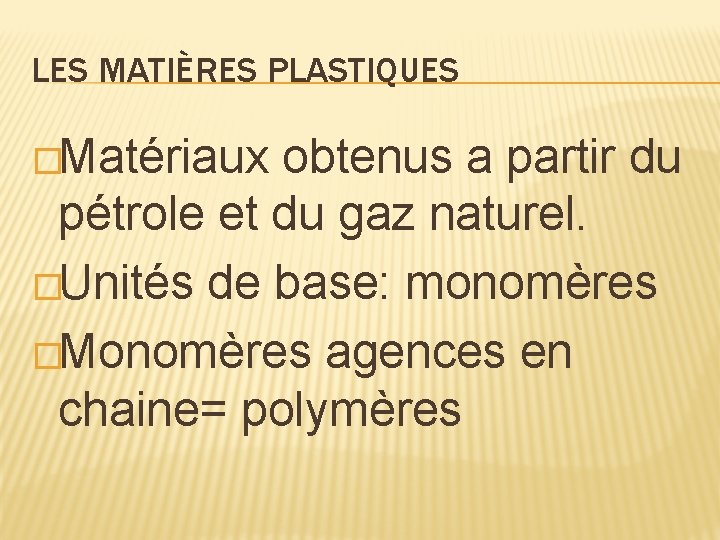 LES MATIÈRES PLASTIQUES �Matériaux obtenus a partir du pétrole et du gaz naturel. �Unités