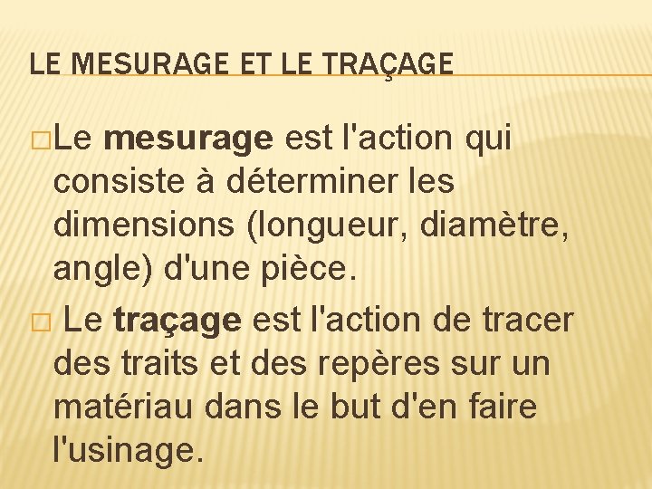 LE MESURAGE ET LE TRAÇAGE �Le mesurage est l'action qui consiste à déterminer les