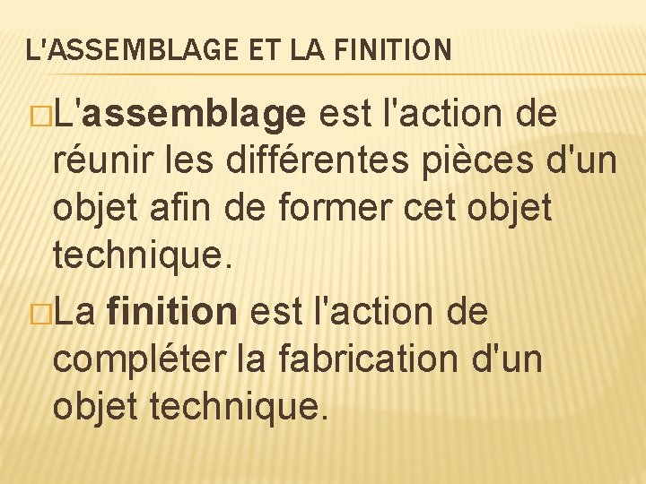 L'ASSEMBLAGE ET LA FINITION �L'assemblage est l'action de réunir les différentes pièces d'un objet