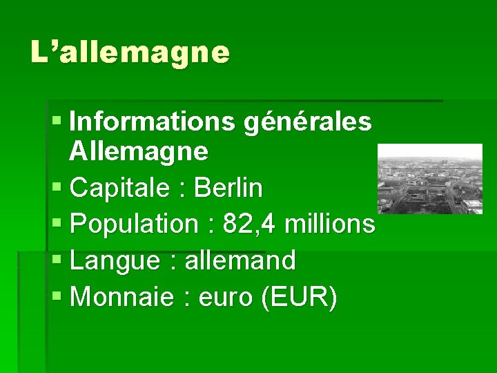 L’allemagne § Informations générales Allemagne § Capitale : Berlin § Population : 82, 4