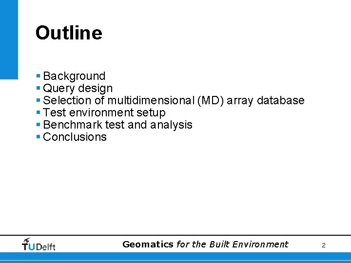 Outline § Background § Query design § Selection of multidimensional (MD) array database §