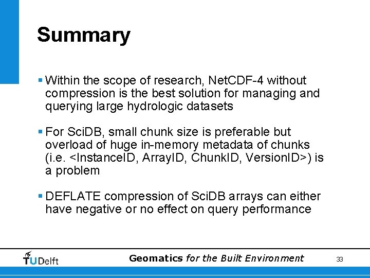 Summary § Within the scope of research, Net. CDF-4 without compression is the best