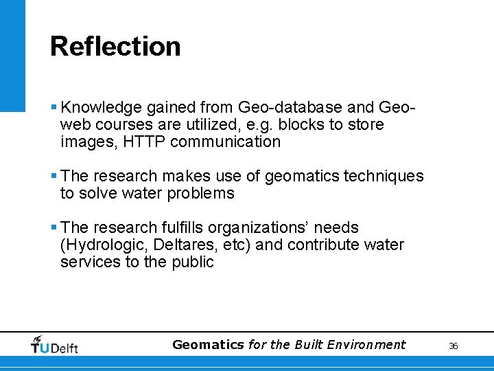 Reflection § Knowledge gained from Geo-database and Geoweb courses are utilized, e. g. blocks