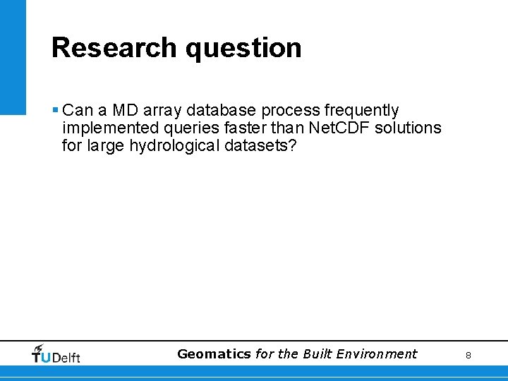Research question § Can a MD array database process frequently implemented queries faster than