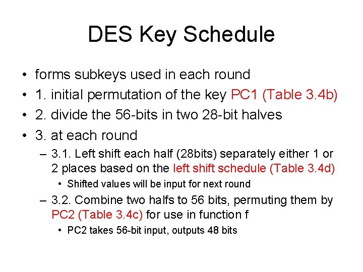 DES Key Schedule • • forms subkeys used in each round 1. initial permutation DES Key Schedule • • forms subkeys used in each round 1. initial permutation