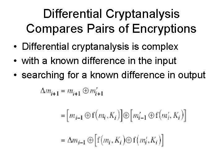 Differential Cryptanalysis Compares Pairs of Encryptions • Differential cryptanalysis is complex • with a Differential Cryptanalysis Compares Pairs of Encryptions • Differential cryptanalysis is complex • with a