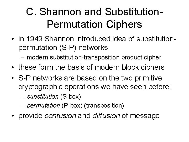 C. Shannon and Substitution. Permutation Ciphers • in 1949 Shannon introduced idea of substitutionpermutation C. Shannon and Substitution. Permutation Ciphers • in 1949 Shannon introduced idea of substitutionpermutation