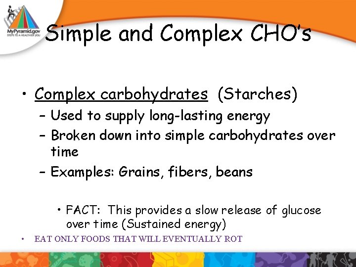 Simple and Complex CHO’s • Complex carbohydrates (Starches) – Used to supply long-lasting energy