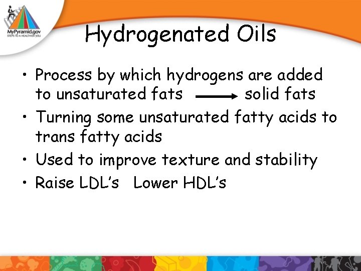 Hydrogenated Oils • Process by which hydrogens are added to unsaturated fats solid fats