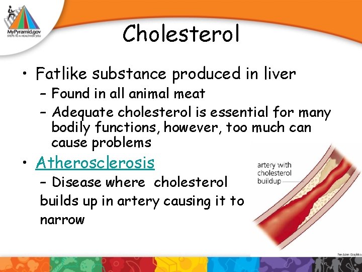 Cholesterol • Fatlike substance produced in liver – Found in all animal meat –