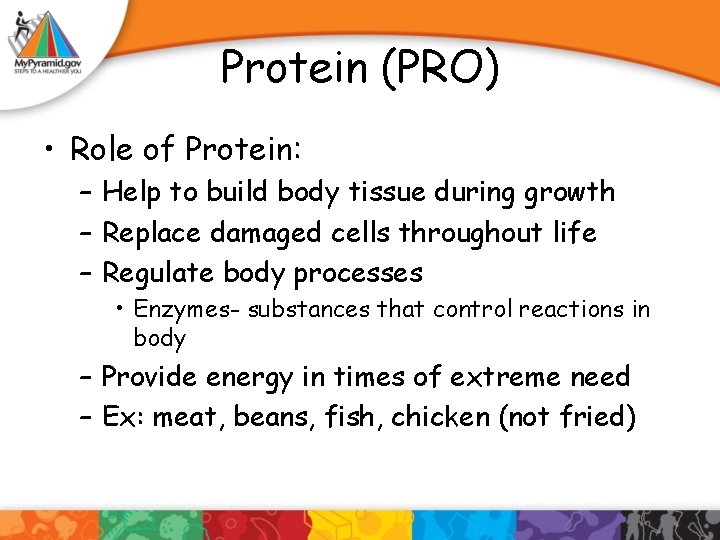 Protein (PRO) • Role of Protein: – Help to build body tissue during growth