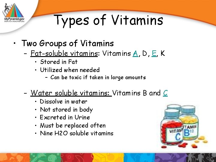 Types of Vitamins • Two Groups of Vitamins – Fat-soluble vitamins: Vitamins A, D,
