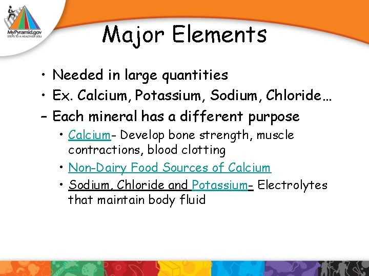 Major Elements • Needed in large quantities • Ex. Calcium, Potassium, Sodium, Chloride… –