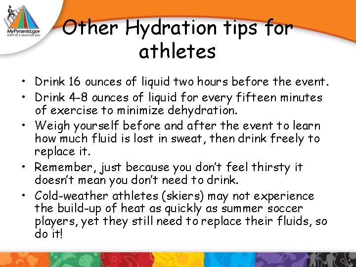 Other Hydration tips for athletes • Drink 16 ounces of liquid two hours before