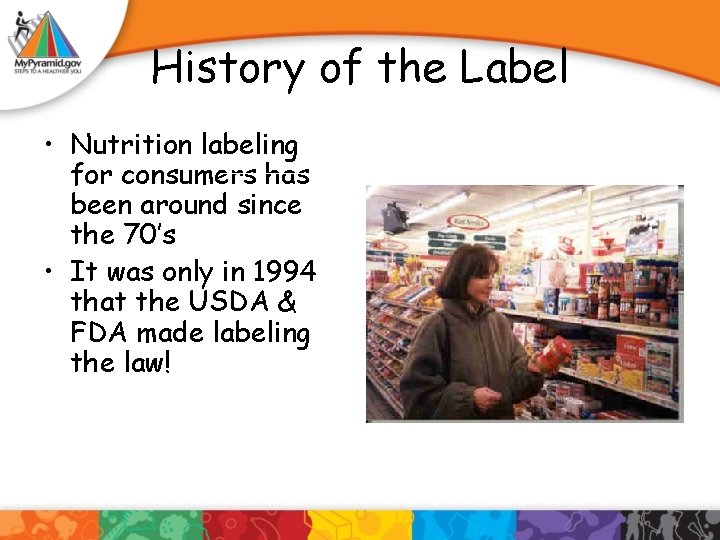 History of the Label • Nutrition labeling for consumers has been around since the