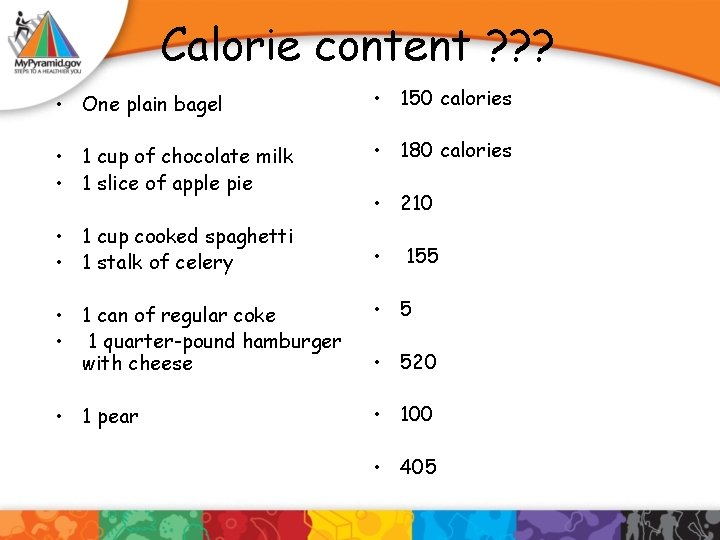 Calorie content ? ? ? • One plain bagel • 150 calories • 1