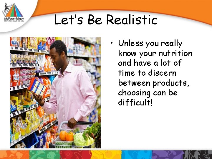 Let’s Be Realistic • Unless you really know your nutrition and have a lot