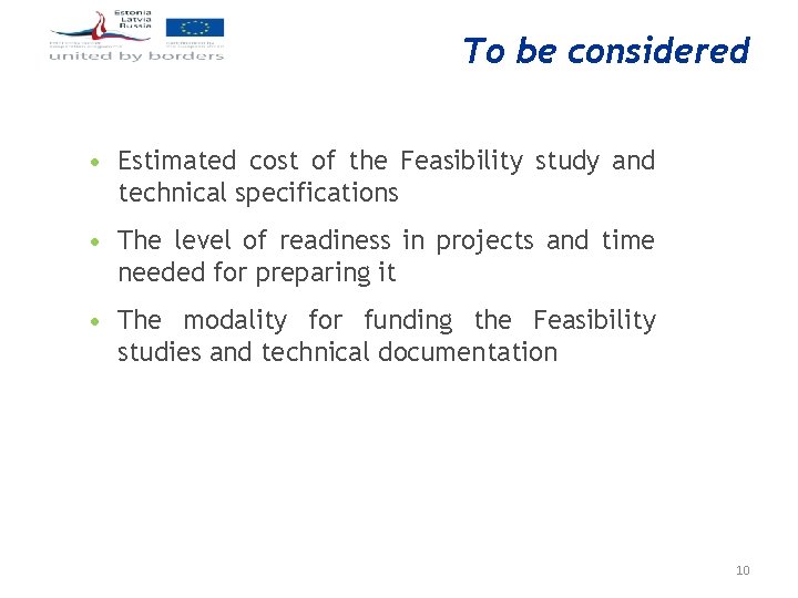 To be considered • Estimated cost of the Feasibility study and technical specifications •