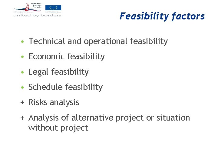 Feasibility factors • Technical and operational feasibility • Economic feasibility • Legal feasibility •