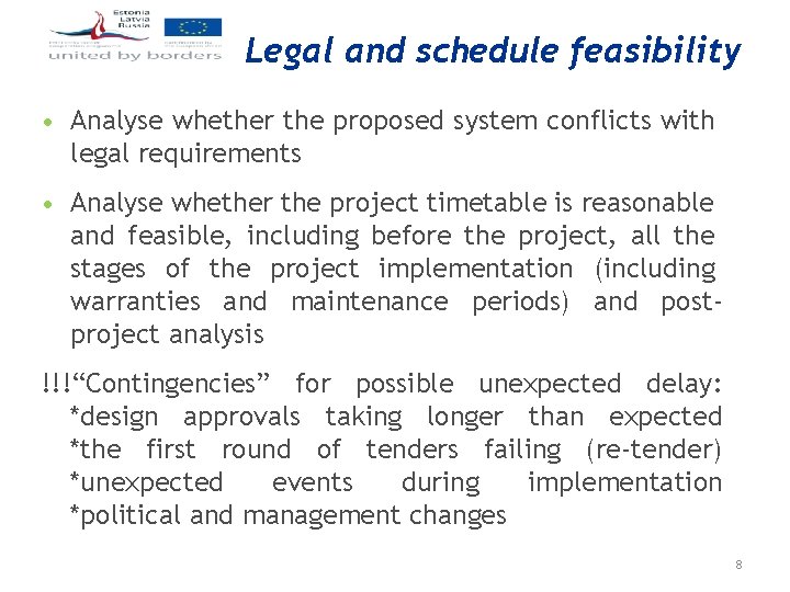 Legal and schedule feasibility • Analyse whether the proposed system conflicts with legal requirements