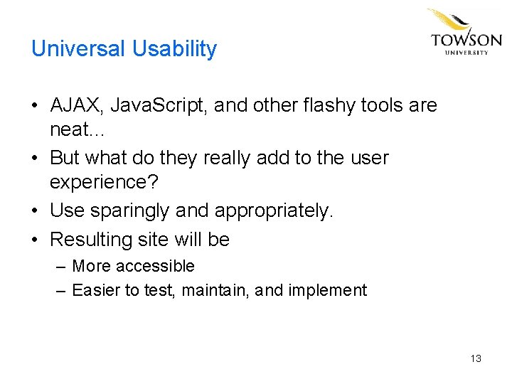 Universal Usability • AJAX, Java. Script, and other flashy tools are neat… • But