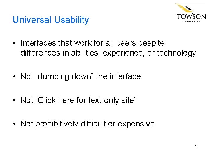 Universal Usability • Interfaces that work for all users despite differences in abilities, experience,