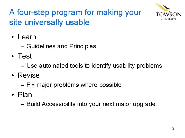 A four-step program for making your site universally usable • Learn – Guidelines and