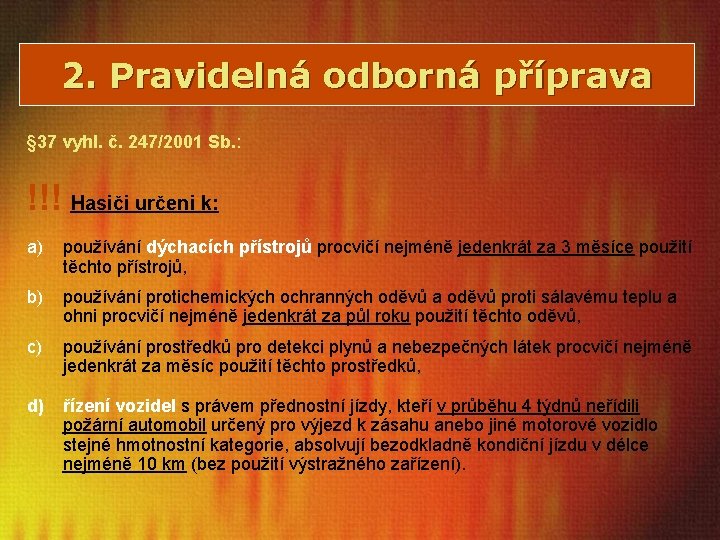 2. Pravidelná odborná příprava § 37 vyhl. č. 247/2001 Sb. : !!! Hasiči určeni