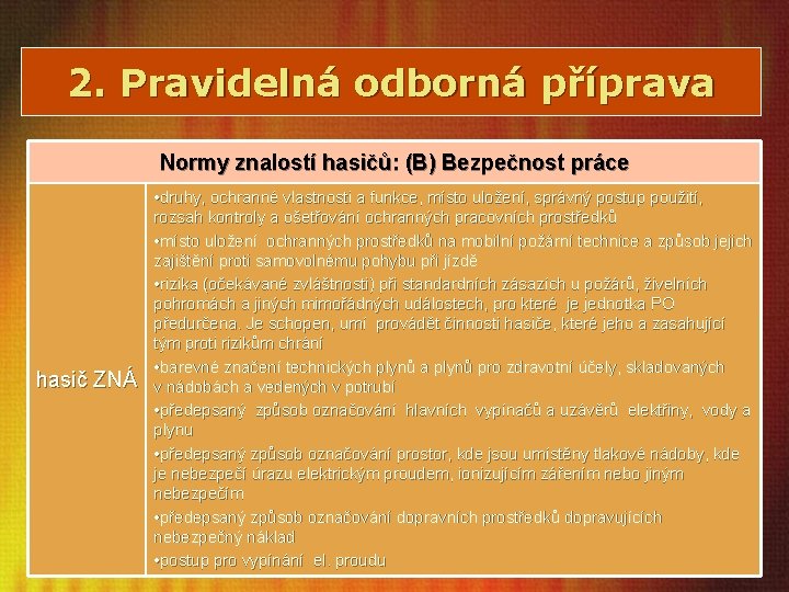 2. Pravidelná odborná příprava Normy znalostí hasičů: (B) Bezpečnost práce hasič ZNÁ • druhy,