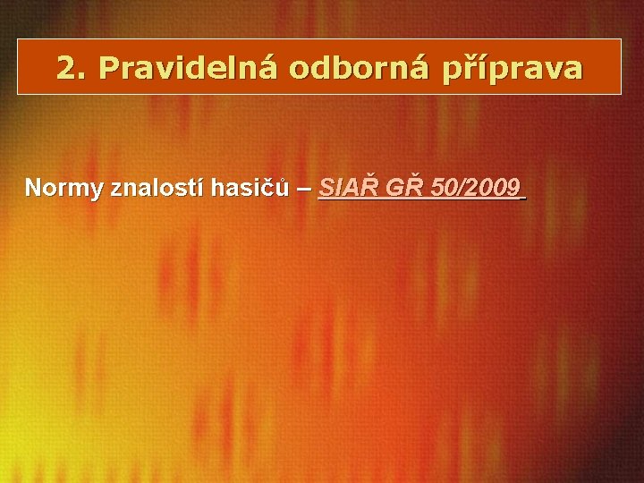 2. Pravidelná odborná příprava Normy znalostí hasičů – SIAŘ GŘ 50/2009 