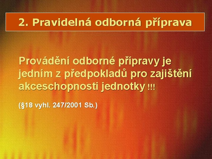 2. Pravidelná odborná příprava Provádění odborné přípravy je jedním z předpokladů pro zajištění akceschopnosti