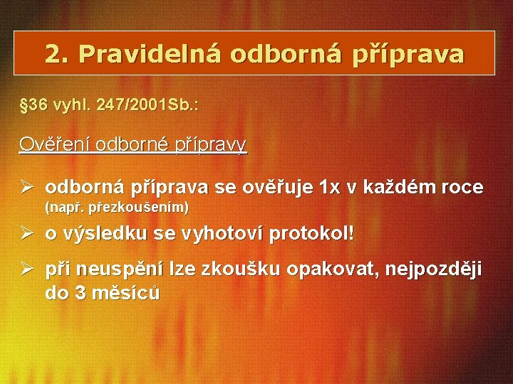 2. Pravidelná odborná příprava § 36 vyhl. 247/2001 Sb. : Ověření odborné přípravy Ø