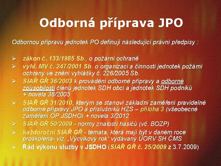 Odborná příprava JPO Odbornou přípravu jednotek PO definují následující právní předpisy : Ø zákon