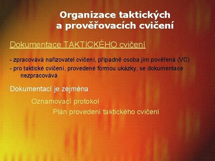 Organizace taktických a prověřovacích cvičení Dokumentace TAKTICKÉHO cvičení - zpracovává nařizovatel cvičení, případně osoba