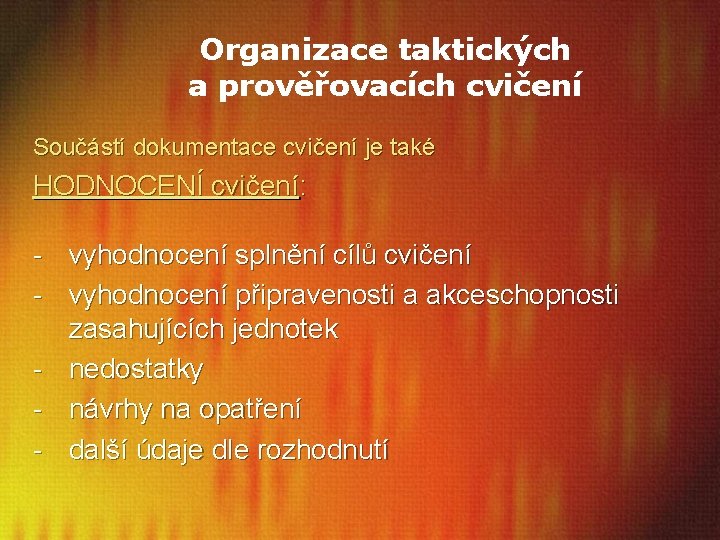 Organizace taktických a prověřovacích cvičení Součástí dokumentace cvičení je také HODNOCENÍ cvičení: - vyhodnocení