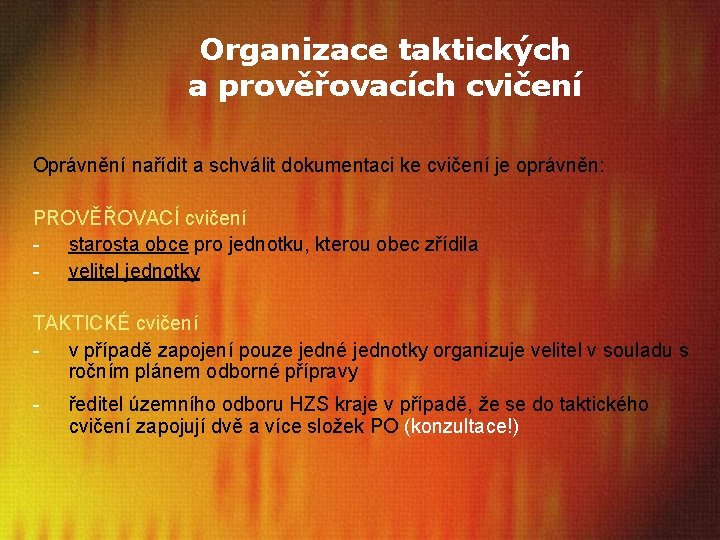 Organizace taktických a prověřovacích cvičení Oprávnění nařídit a schválit dokumentaci ke cvičení je oprávněn: