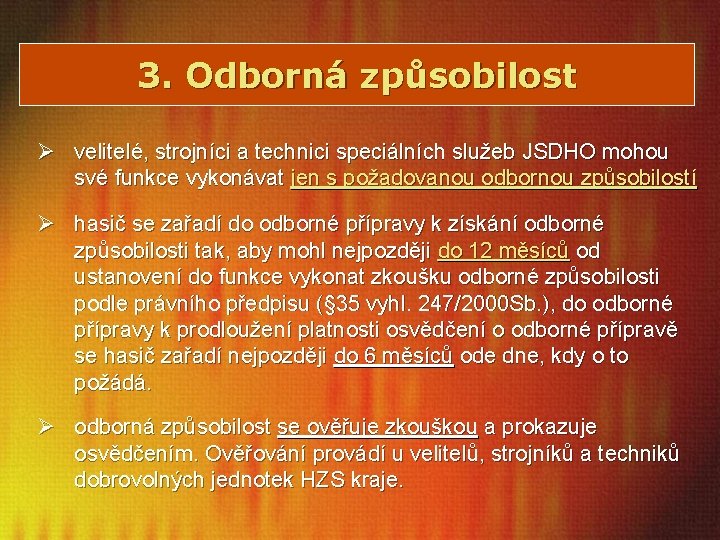 3. Odborná způsobilost Ø velitelé, strojníci a technici speciálních služeb JSDHO mohou své funkce