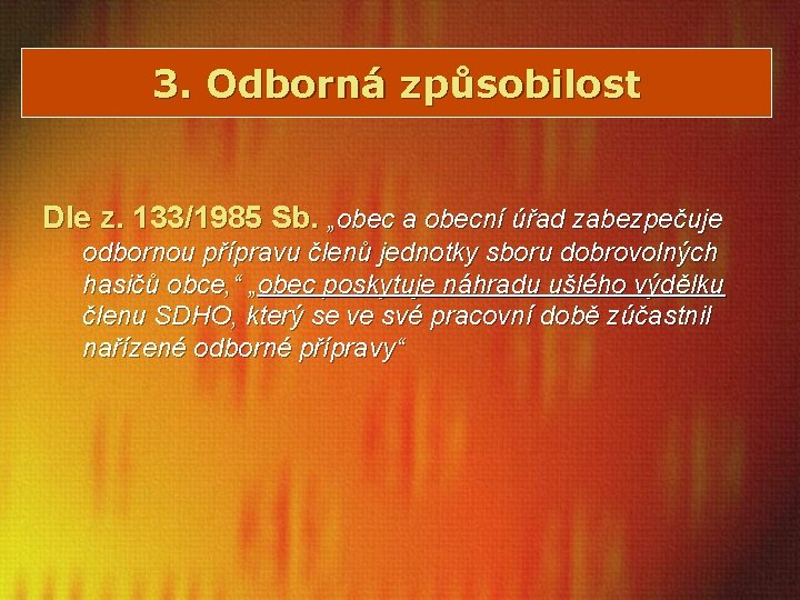 3. Odborná způsobilost Dle z. 133/1985 Sb. „obec a obecní úřad zabezpečuje odbornou přípravu