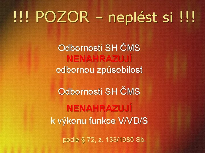 !!! POZOR – neplést si !!! Odbornosti SH ČMS NENAHRAZUJÍ odbornou způsobilost Odbornosti SH