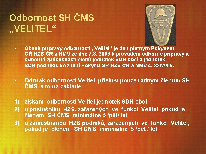 Odbornost SH ČMS „VELITEL“ • Obsah přípravy odbornosti „Velitel“ je dán platným Pokynem GŘ