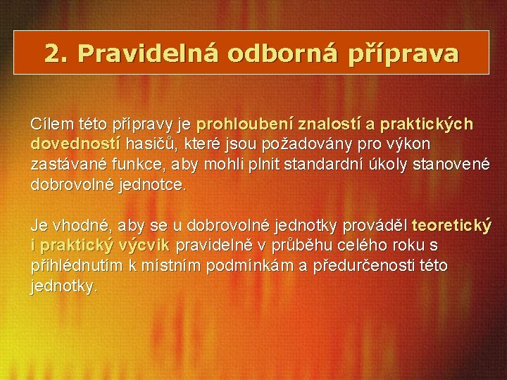 2. Pravidelná odborná příprava Cílem této přípravy je prohloubení znalostí a praktických dovedností hasičů,