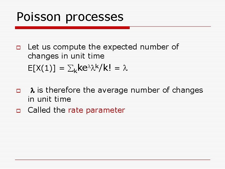 Poisson processes o Let us compute the expected number of changes in unit time