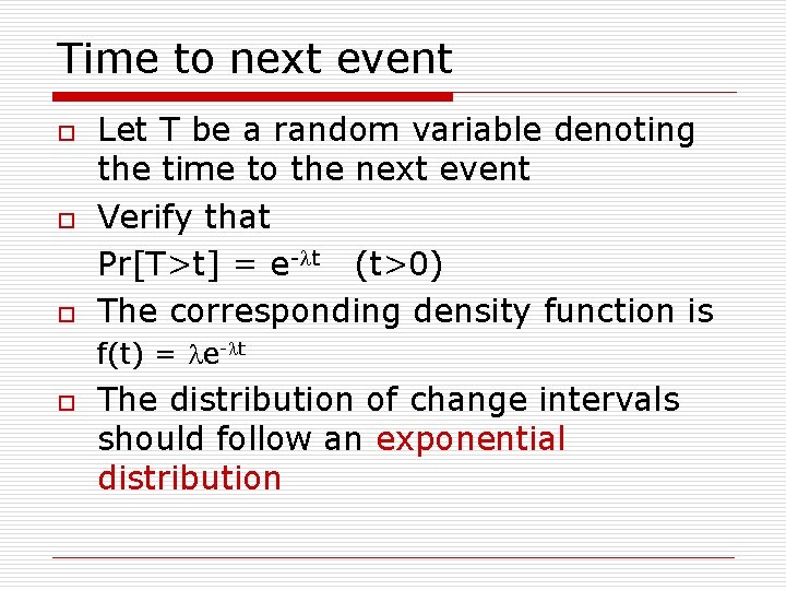 Time to next event o o o Let T be a random variable denoting